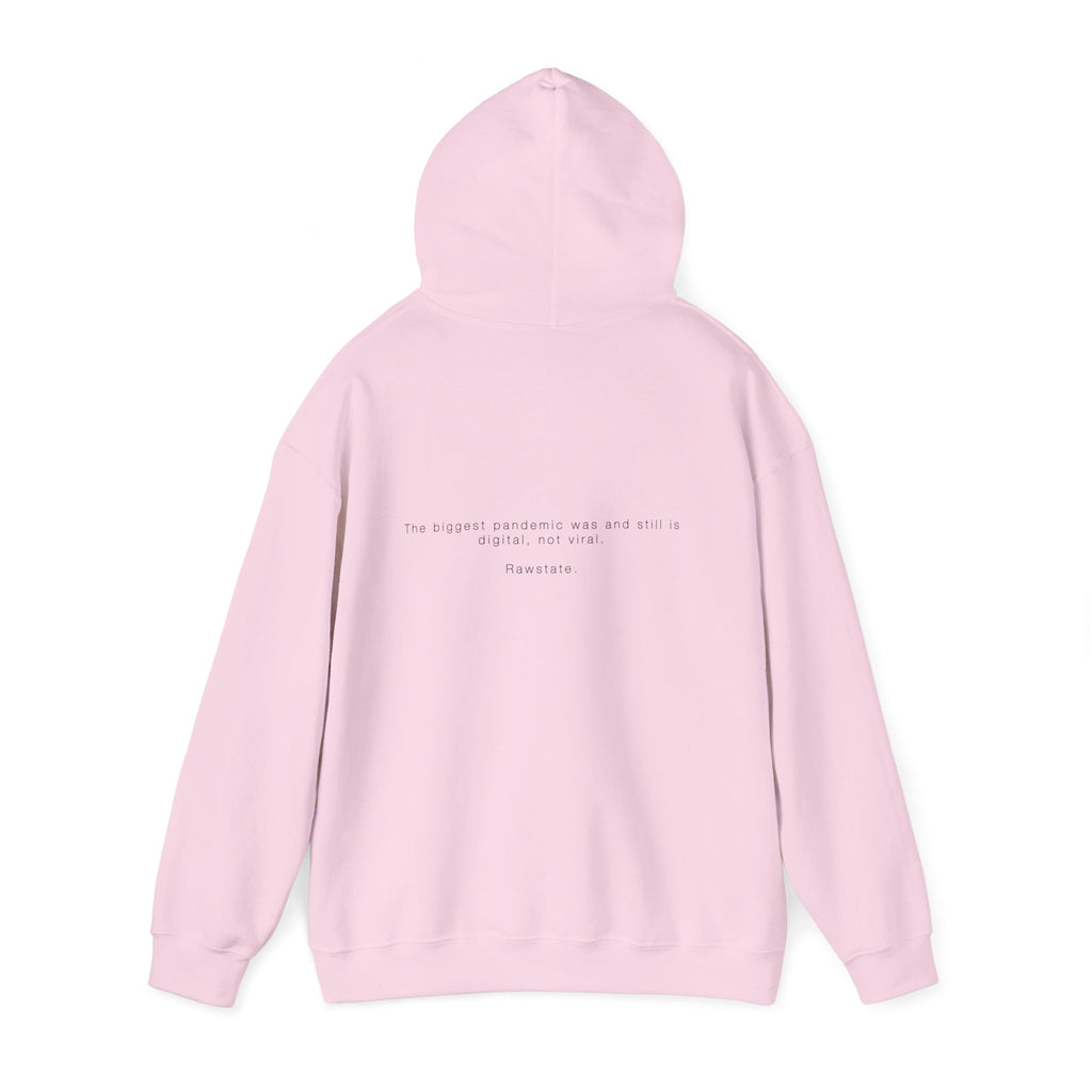 Rawstate Hoodie — The biggest pandemic was and still is digital, not viral.