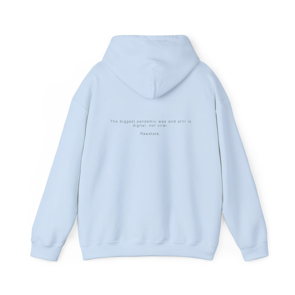 Rawstate Hoodie — The biggest pandemic was and still is digital, not viral.