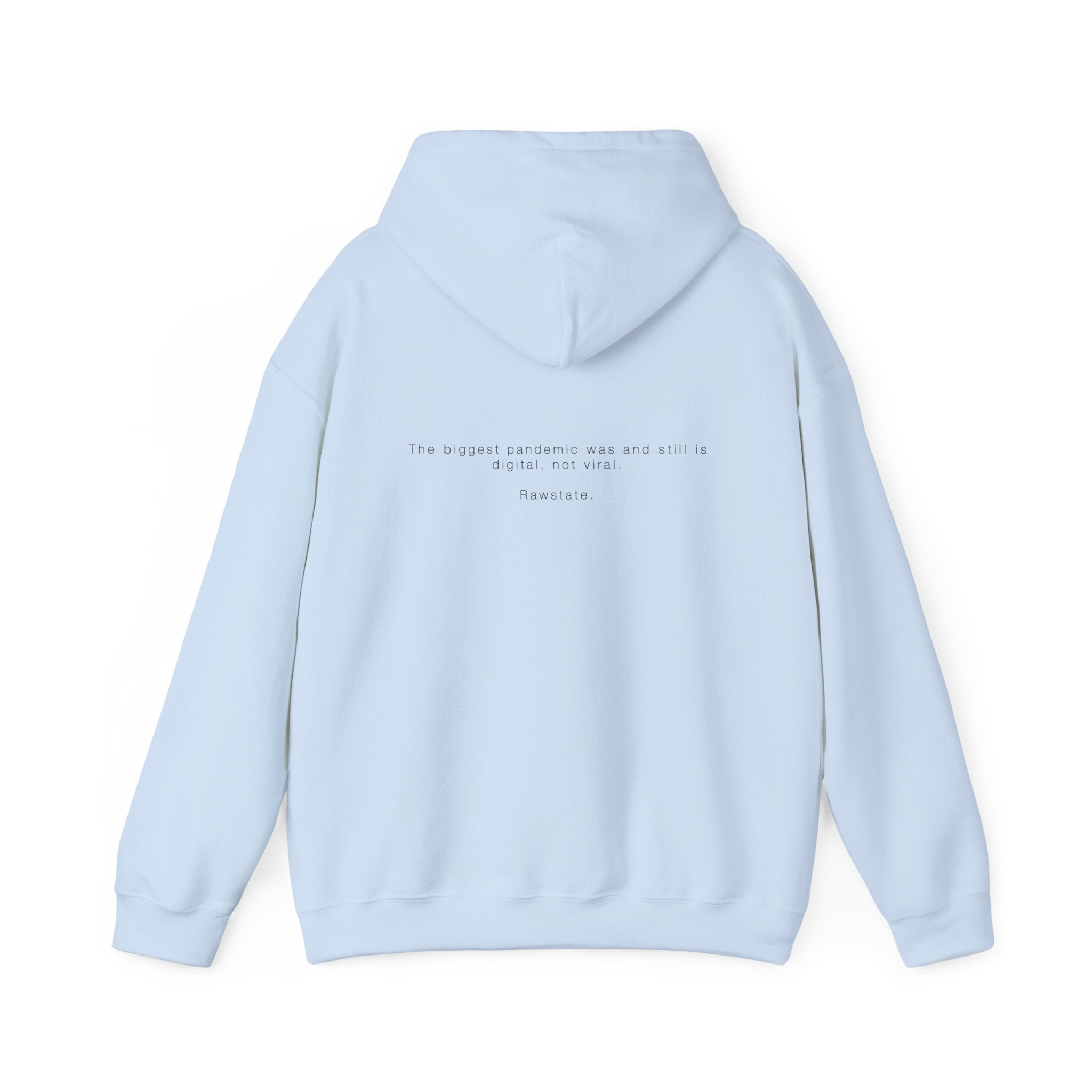 Rawstate Hoodie — The biggest pandemic was and still is digital, not viral.