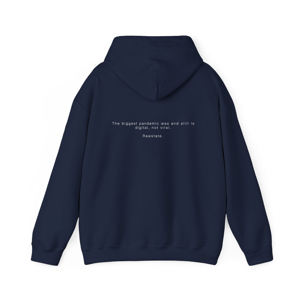 Rawstate Hoodie — The biggest pandemic was and still is digital, not viral.