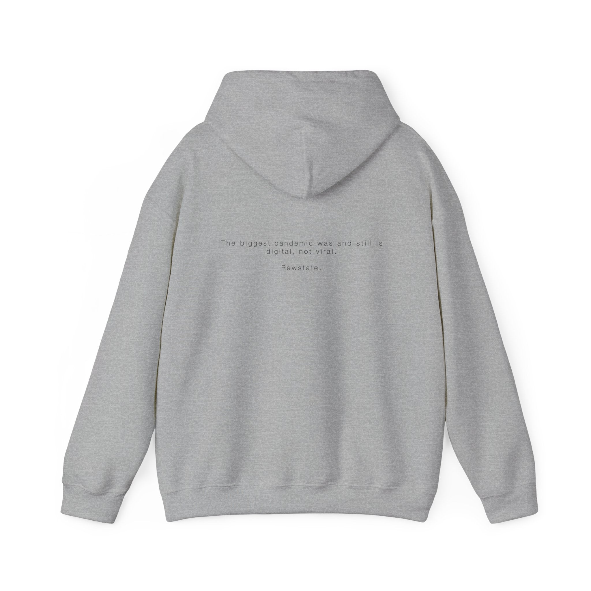Rawstate Hoodie — The biggest pandemic was and still is digital, not viral.