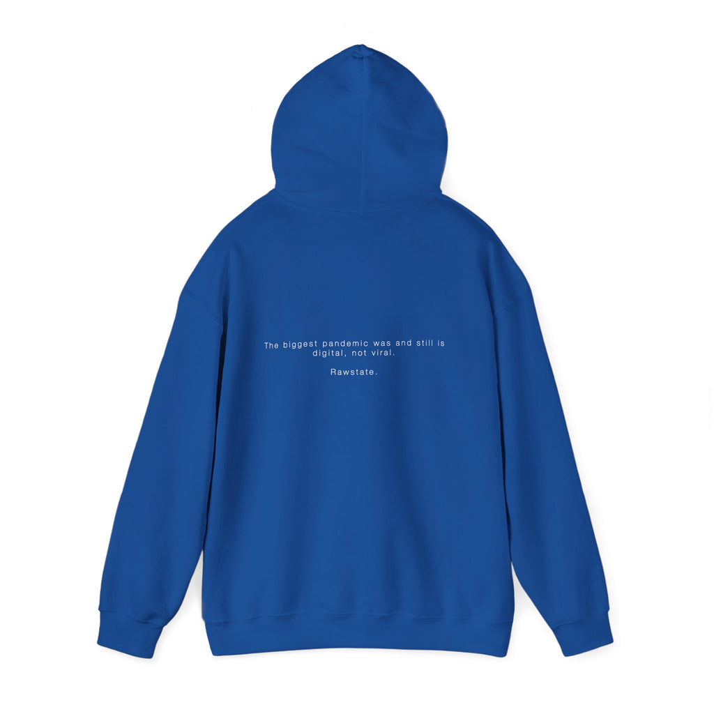 Rawstate Hoodie — The biggest pandemic was and still is digital, not viral.