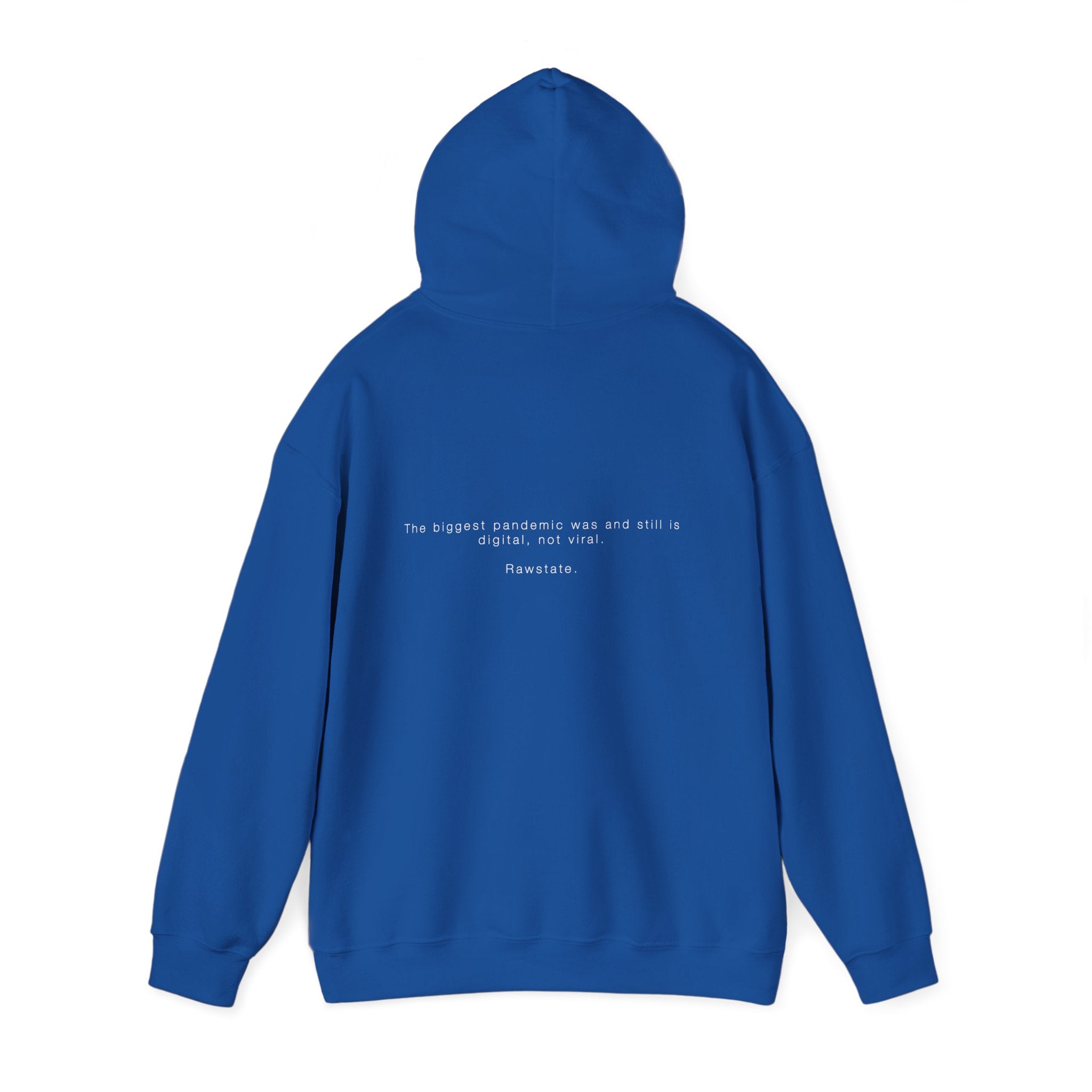 Rawstate Hoodie — The biggest pandemic was and still is digital, not viral.