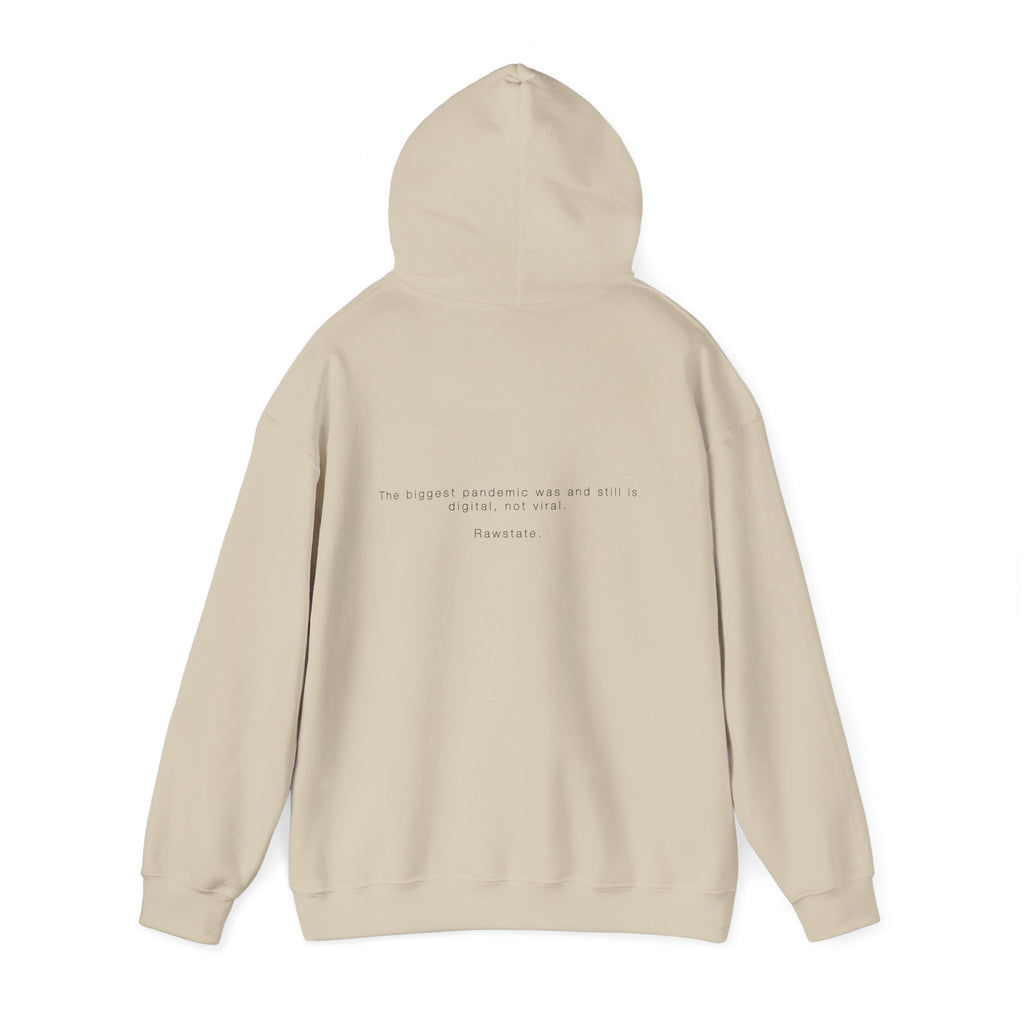 Rawstate Hoodie — The biggest pandemic was and still is digital, not viral.