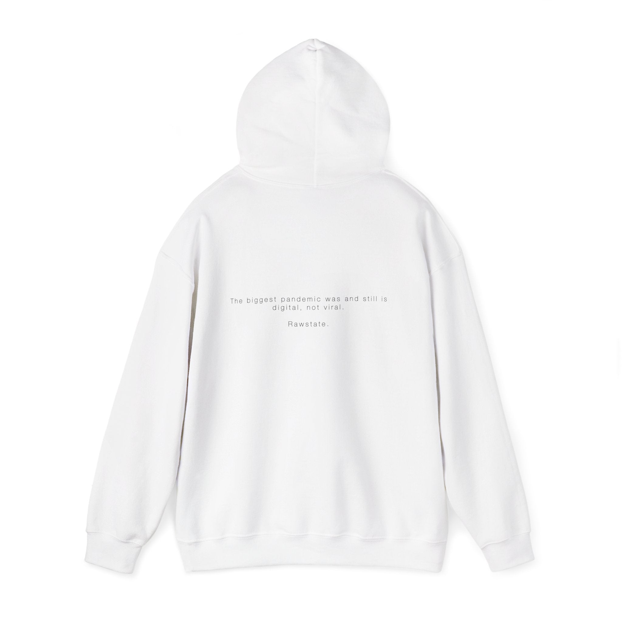 Rawstate Hoodie — The biggest pandemic was and still is digital, not viral.
