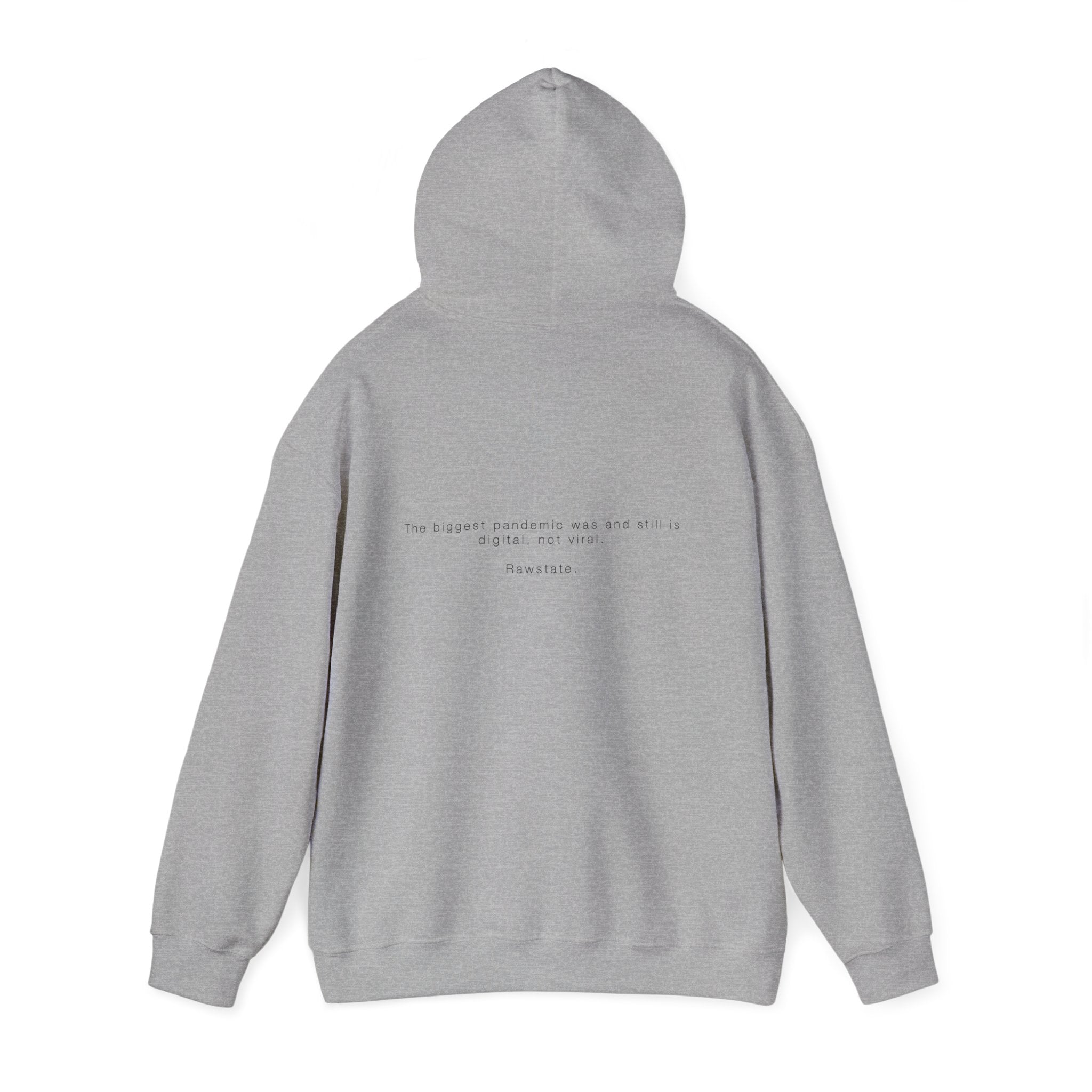 Rawstate Hoodie — The biggest pandemic was and still is digital, not viral.